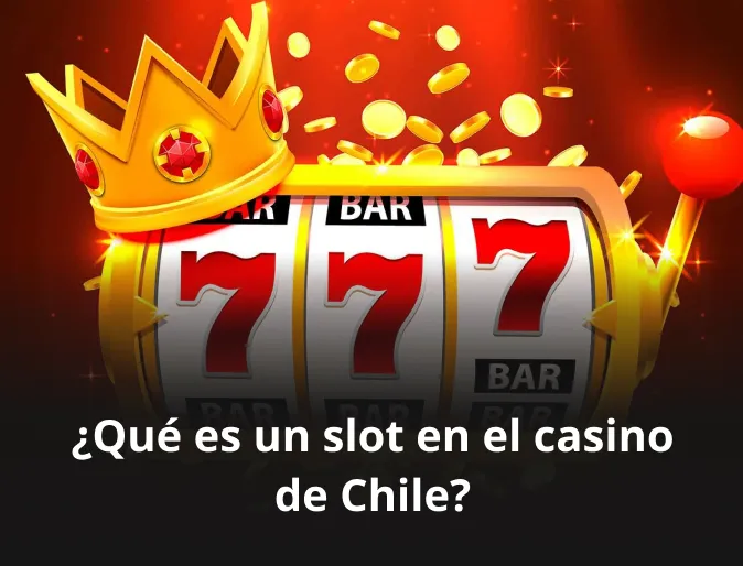 ¿Qué es un slot en el casino de Chile?